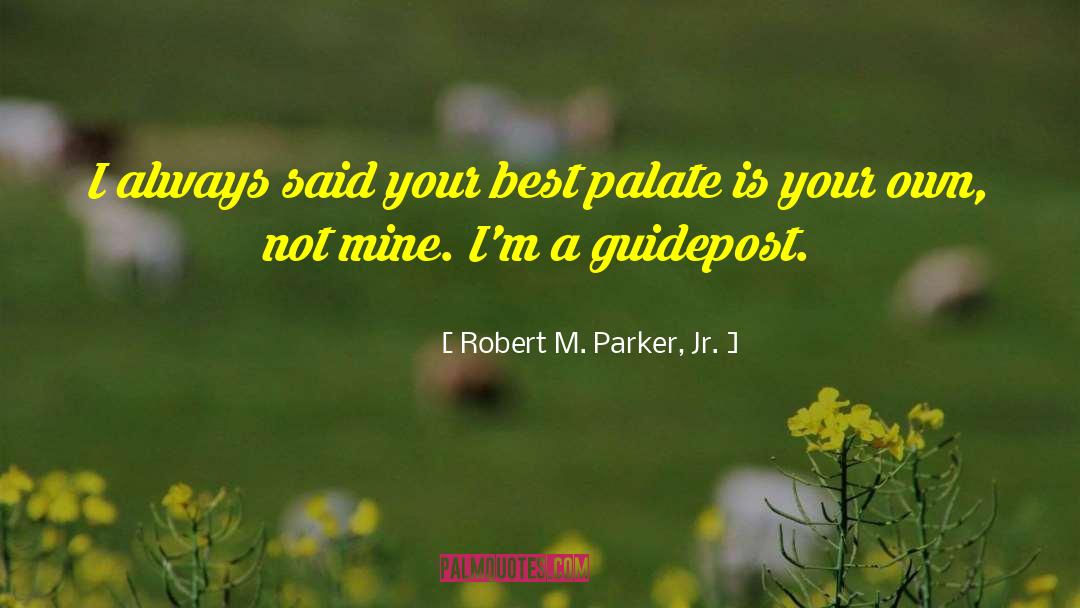Robert M. Parker, Jr. Quotes: I always said your best