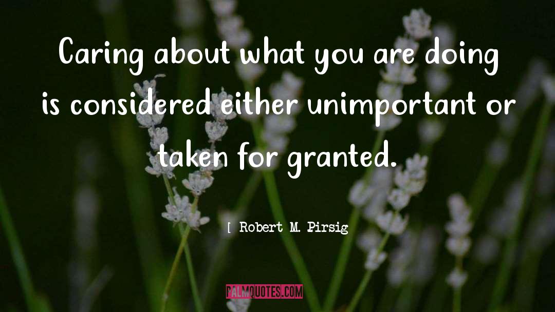 Robert M. Pirsig Quotes: Caring about what you are