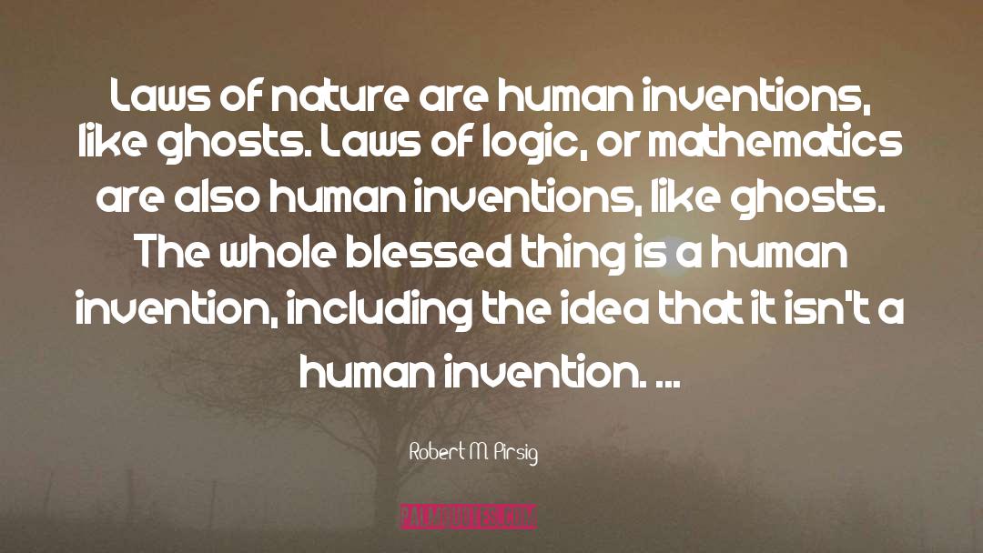 Robert M. Pirsig Quotes: Laws of nature are human