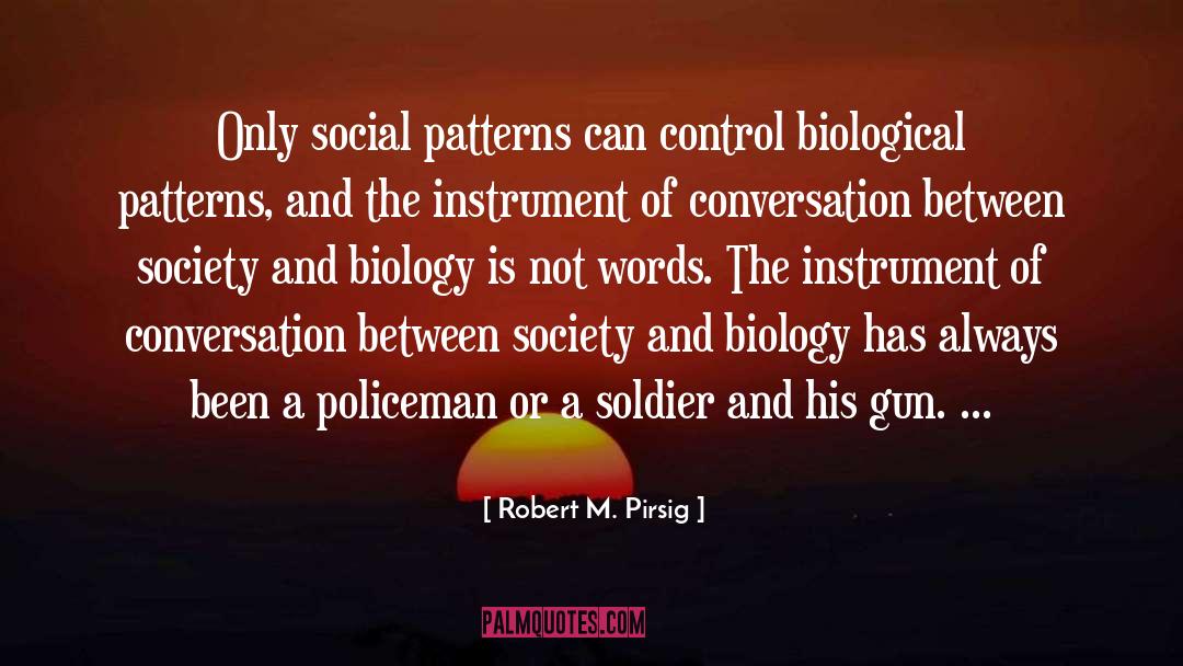 Robert M. Pirsig Quotes: Only social patterns can control