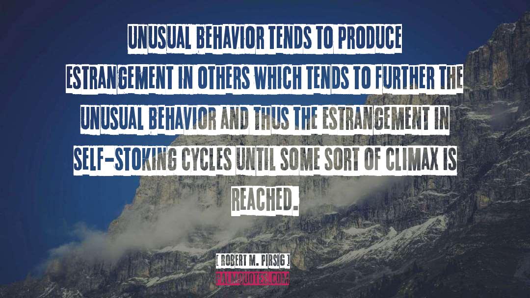 Robert M. Pirsig Quotes: Unusual behavior tends to produce