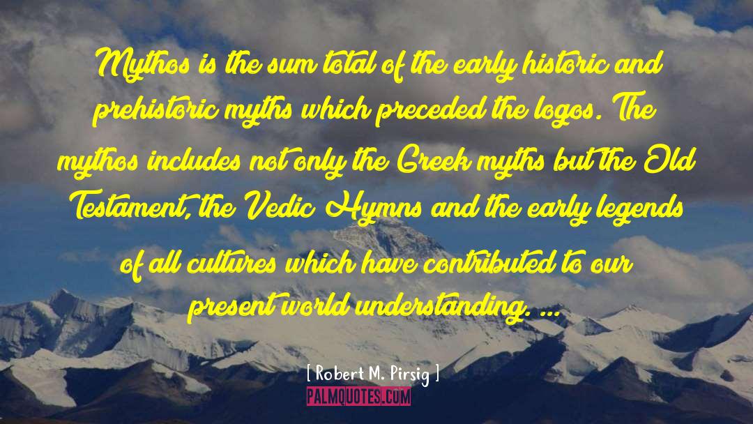 Robert M. Pirsig Quotes: Mythos is the sum total