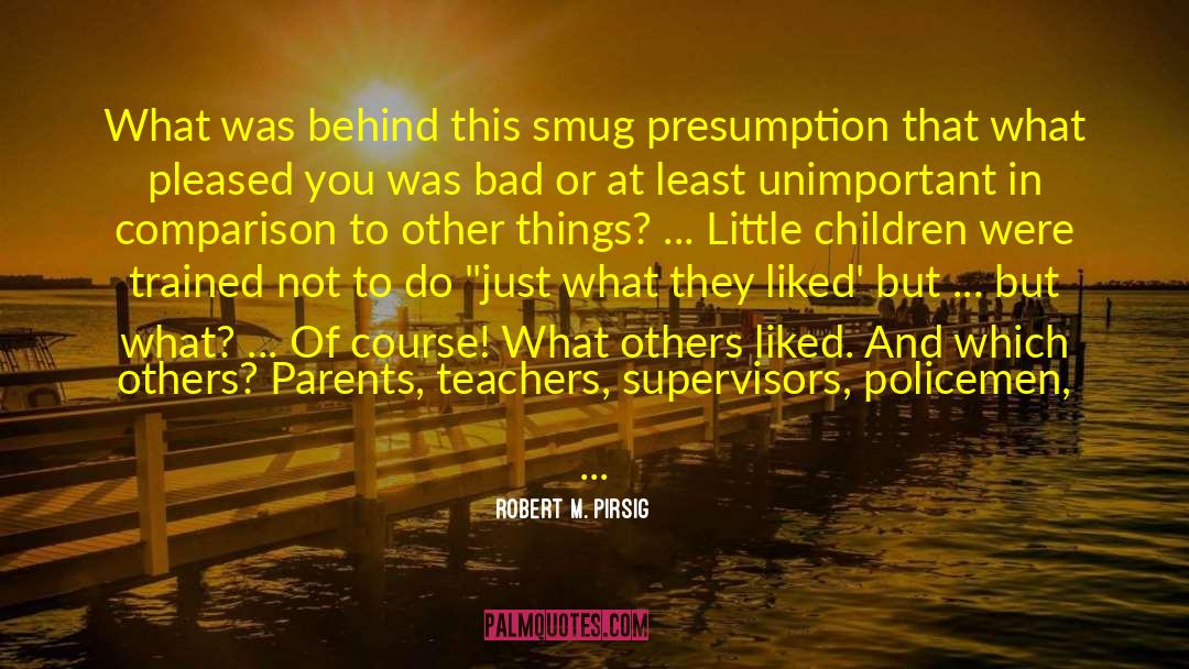 Robert M. Pirsig Quotes: What was behind this smug