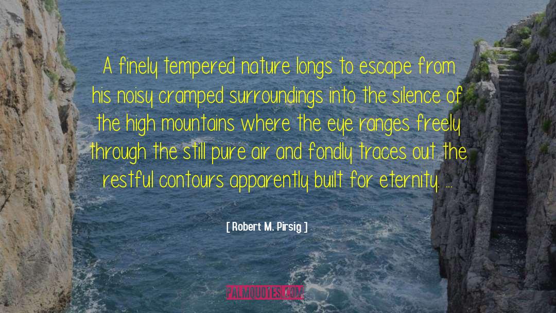 Robert M. Pirsig Quotes: A finely tempered nature longs