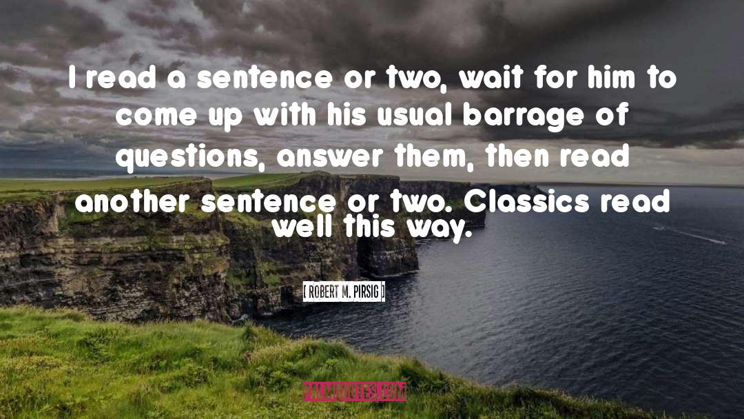 Robert M. Pirsig Quotes: I read a sentence or