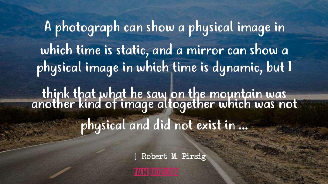 Robert M. Pirsig Quotes: A photograph can show a