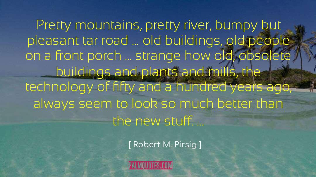 Robert M. Pirsig Quotes: Pretty mountains, pretty river, bumpy