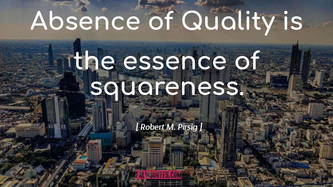 Robert M. Pirsig Quotes: Absence of Quality is the