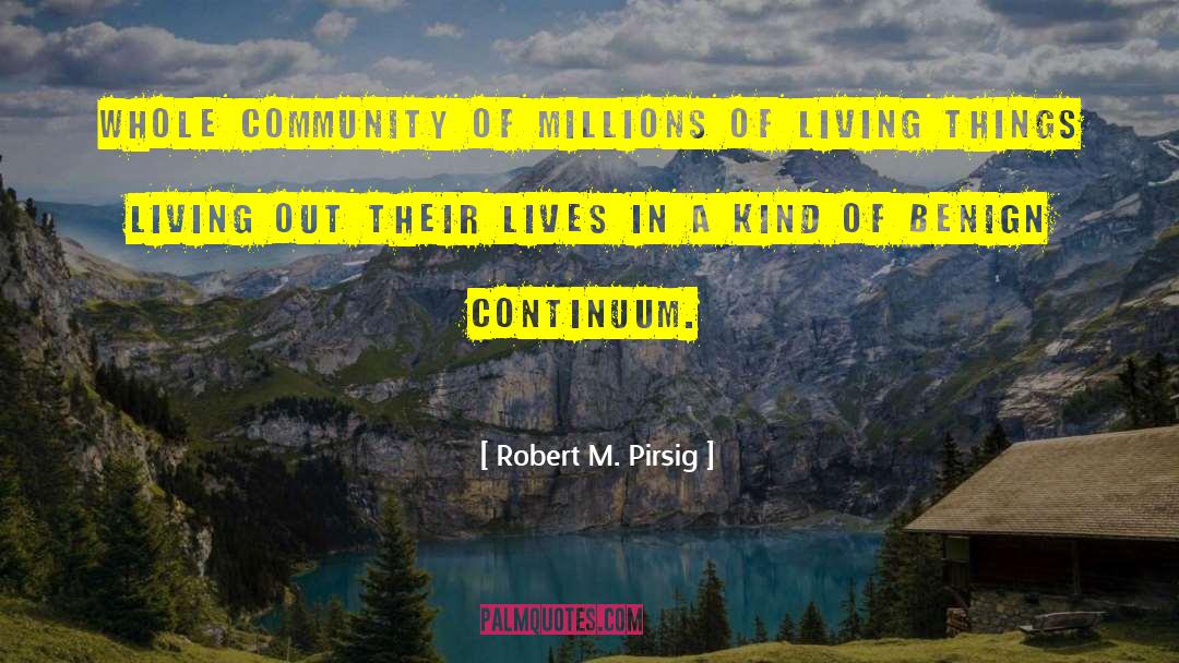 Robert M. Pirsig Quotes: Whole community of millions of