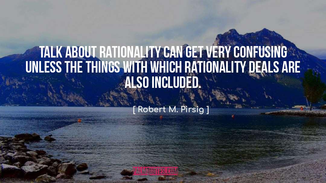 Robert M. Pirsig Quotes: Talk about rationality can get