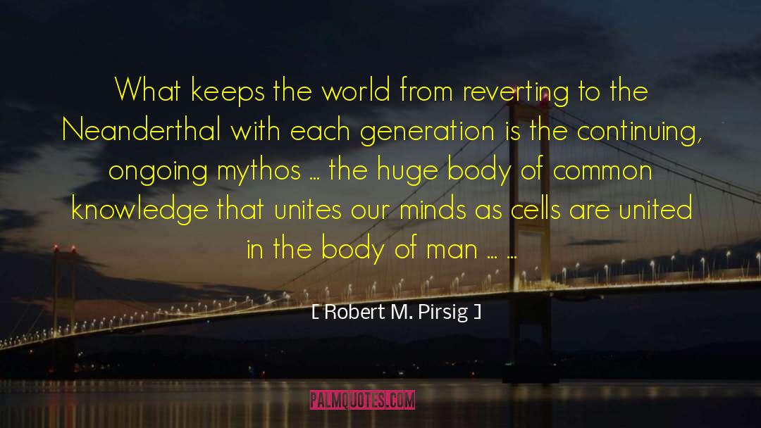 Robert M. Pirsig Quotes: What keeps the world from