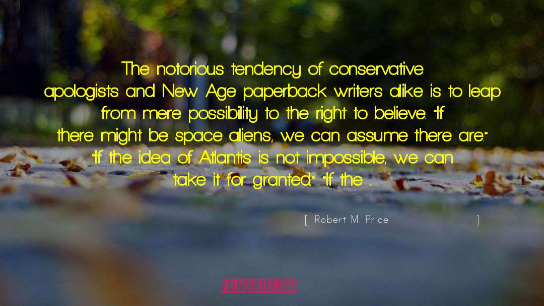 Robert M. Price Quotes: The notorious tendency of conservative