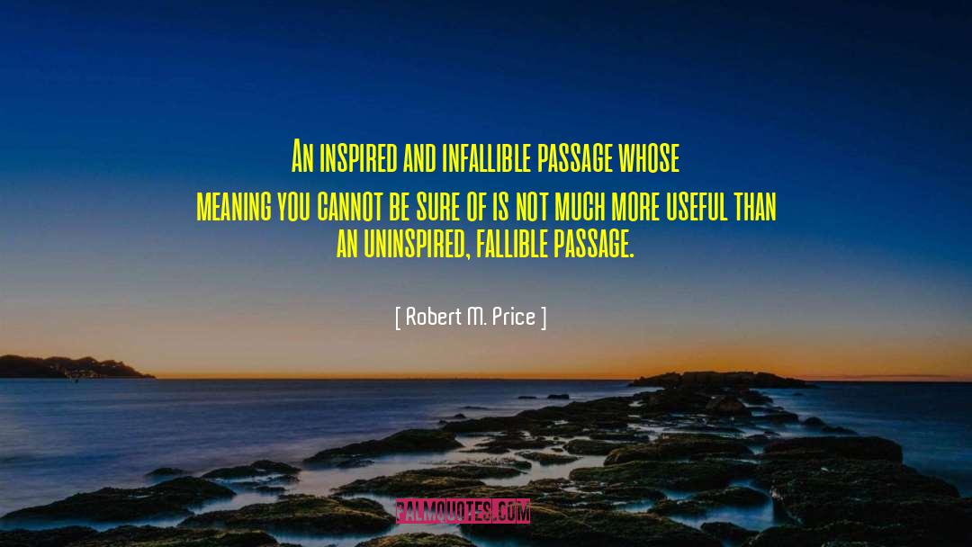 Robert M. Price Quotes: An inspired and infallible passage