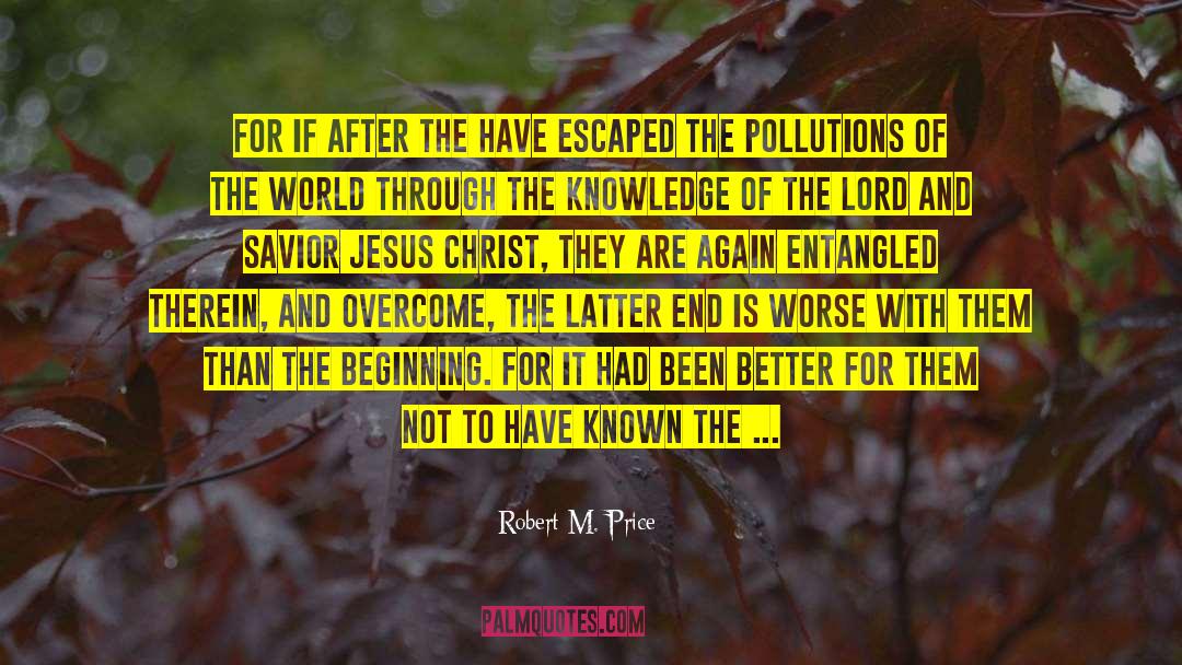 Robert M. Price Quotes: For if after the have