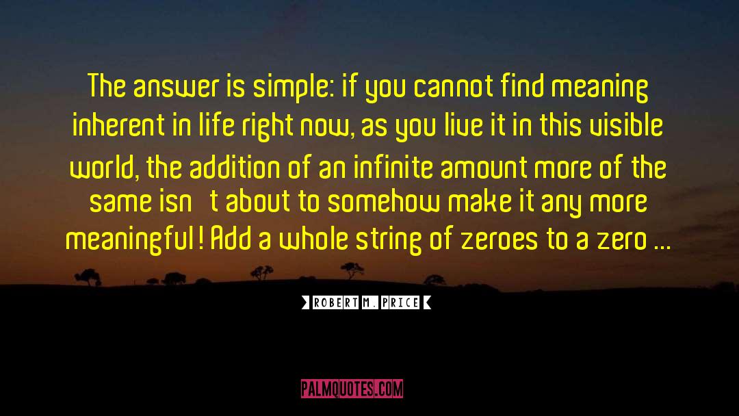 Robert M. Price Quotes: The answer is simple: if