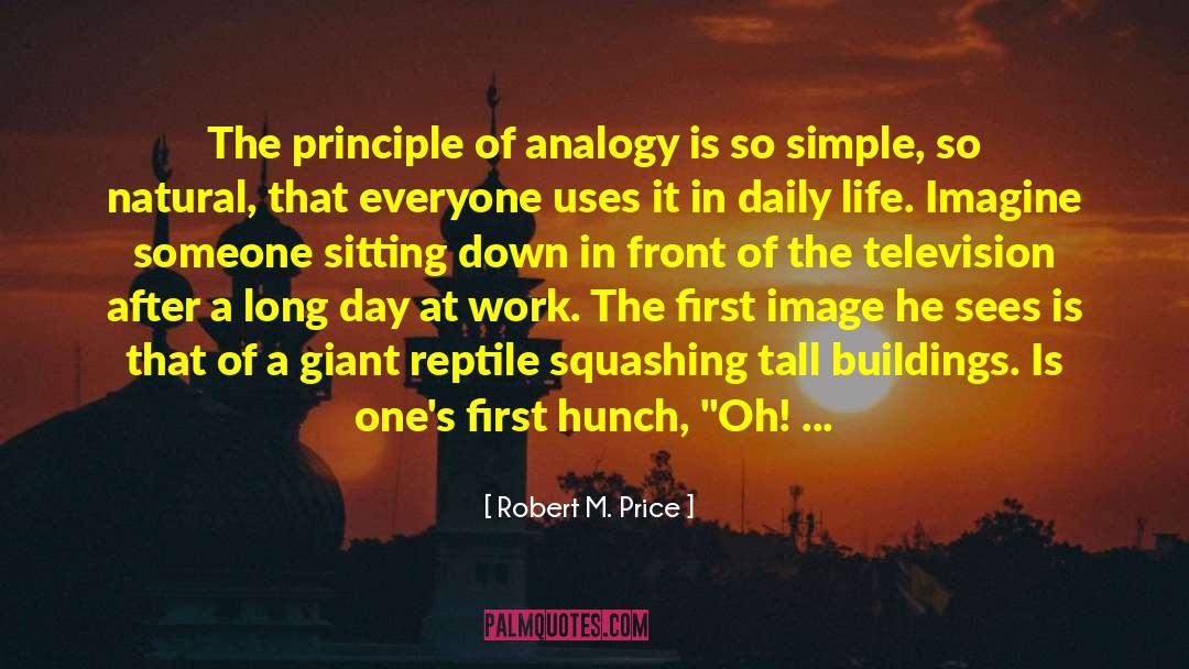 Robert M. Price Quotes: The principle of analogy is