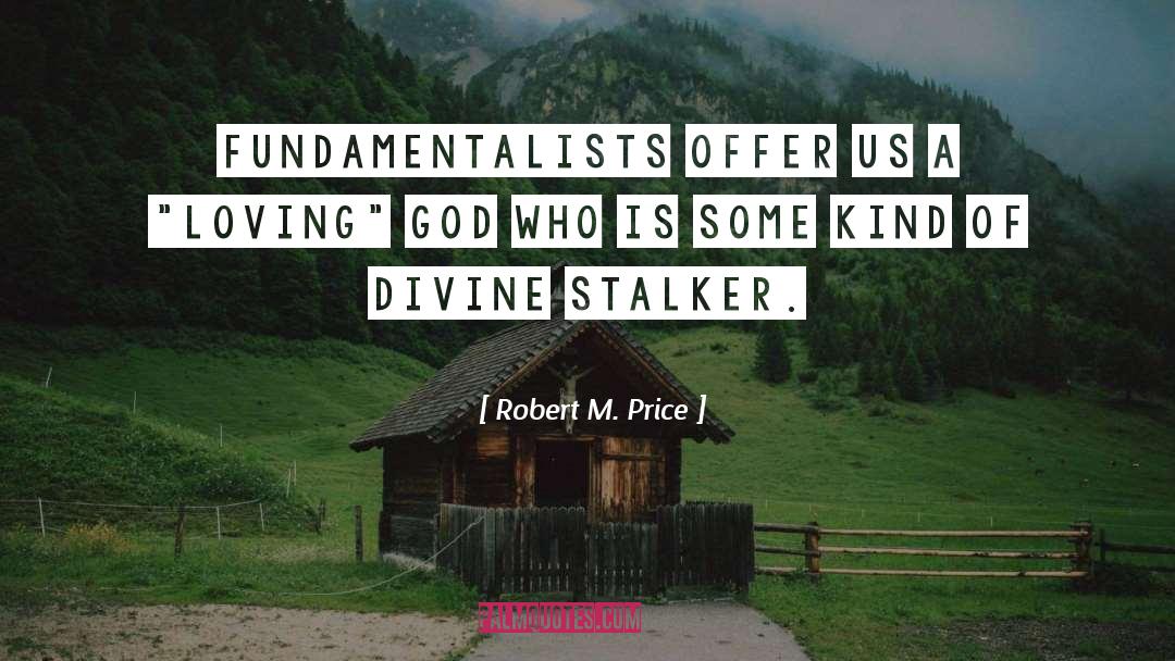 Robert M. Price Quotes: Fundamentalists offer us a 