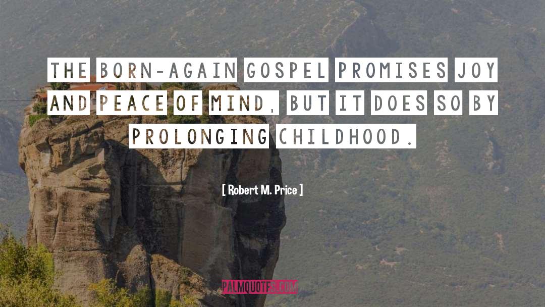 Robert M. Price Quotes: The born-again gospel promises joy