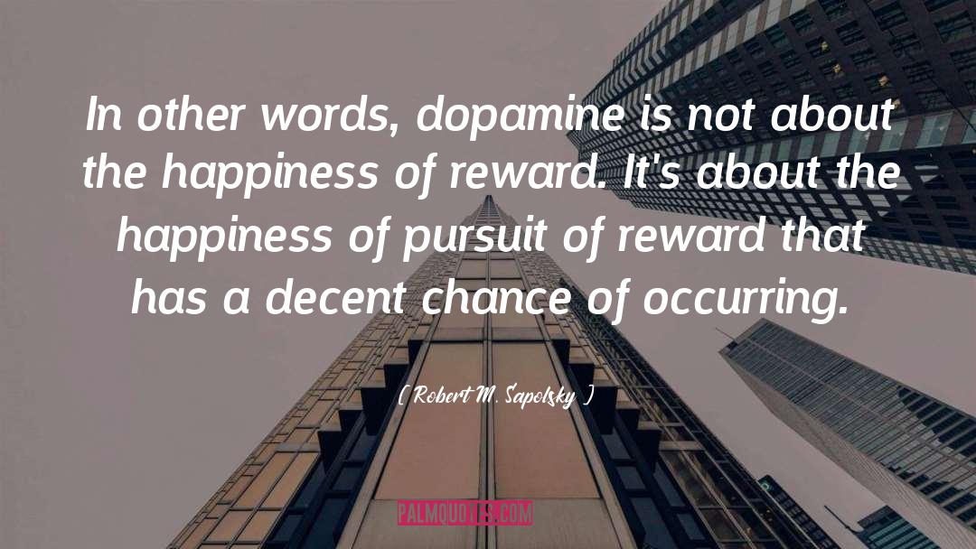 Robert M. Sapolsky Quotes: In other words, dopamine is