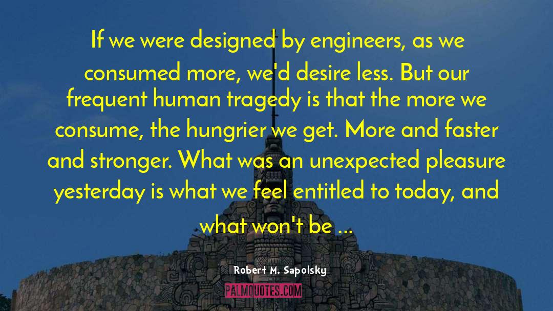 Robert M. Sapolsky Quotes: If we were designed by
