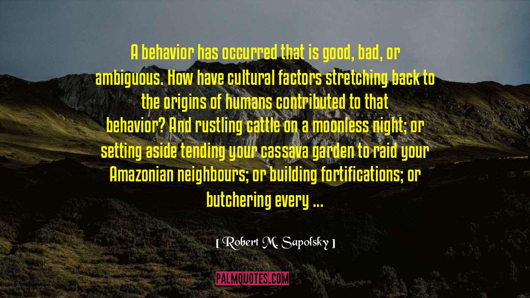 Robert M. Sapolsky Quotes: A behavior has occurred that