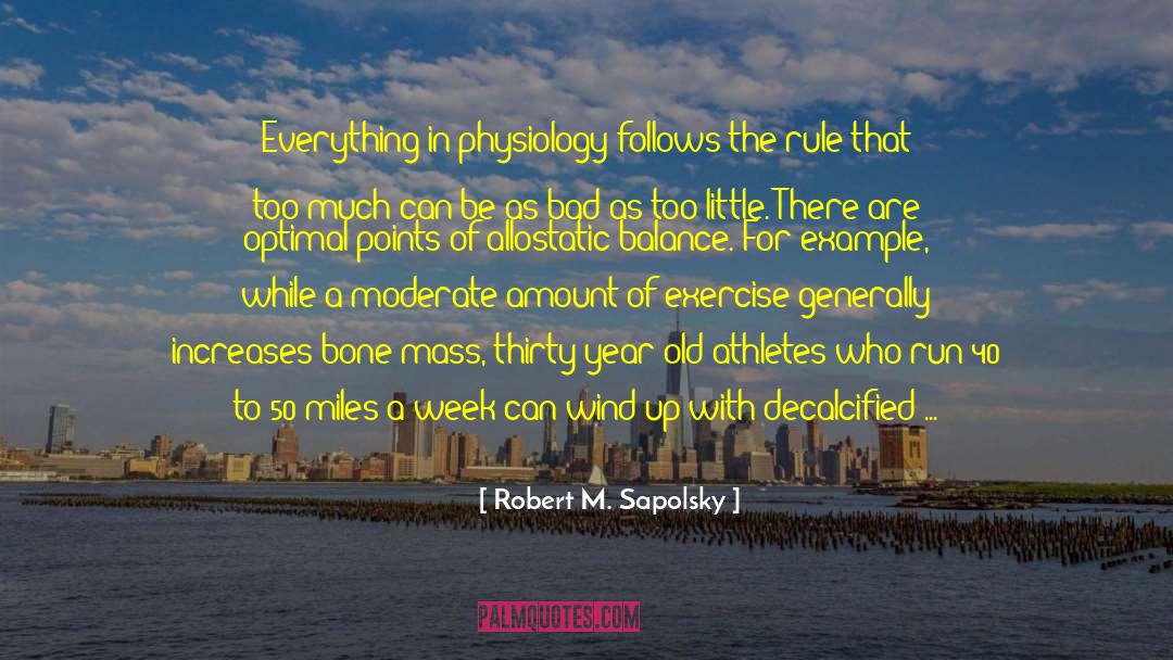 Robert M. Sapolsky Quotes: Everything in physiology follows the