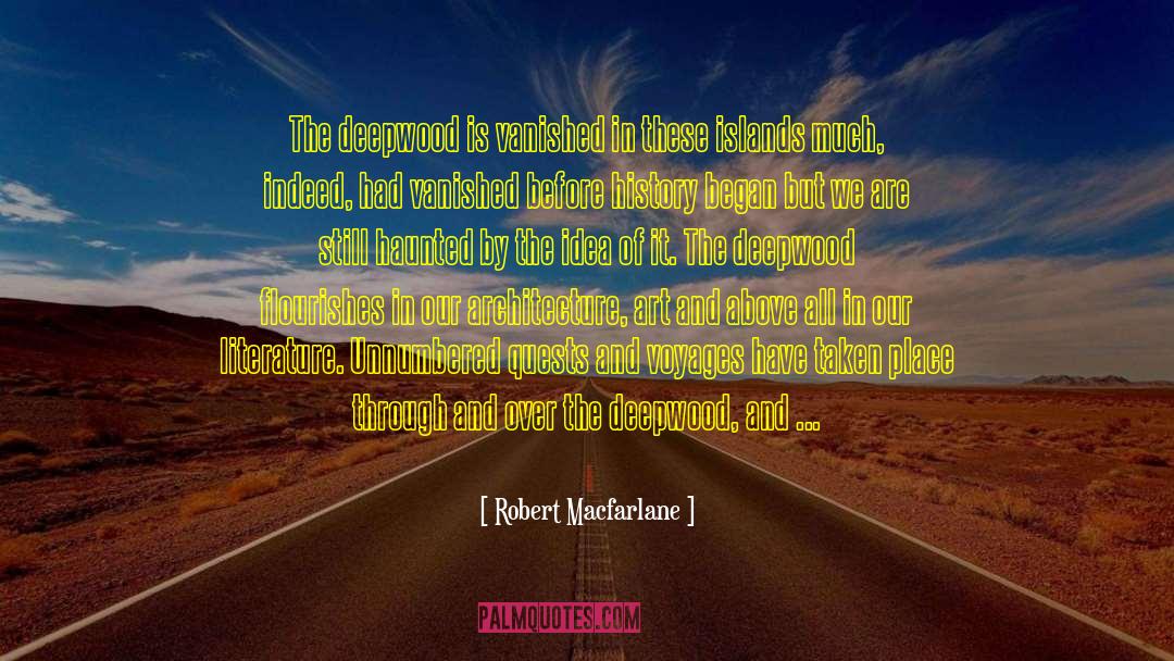 Robert Macfarlane Quotes: The deepwood is vanished in