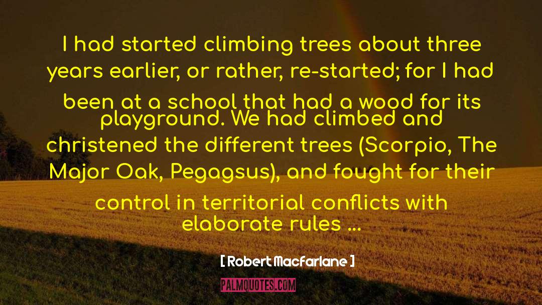 Robert Macfarlane Quotes: I had started climbing trees