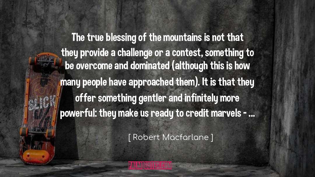 Robert Macfarlane Quotes: The true blessing of the