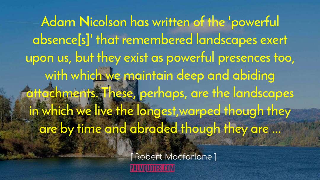 Robert Macfarlane Quotes: Adam Nicolson has written of