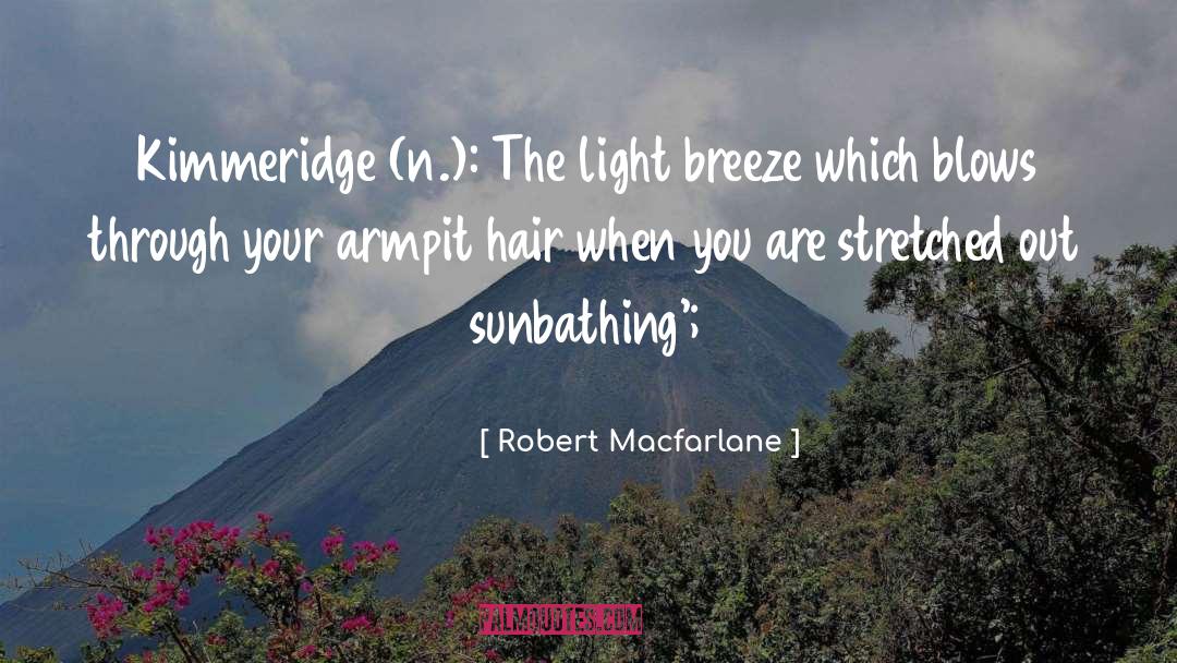 Robert Macfarlane Quotes: Kimmeridge (n.): The light breeze