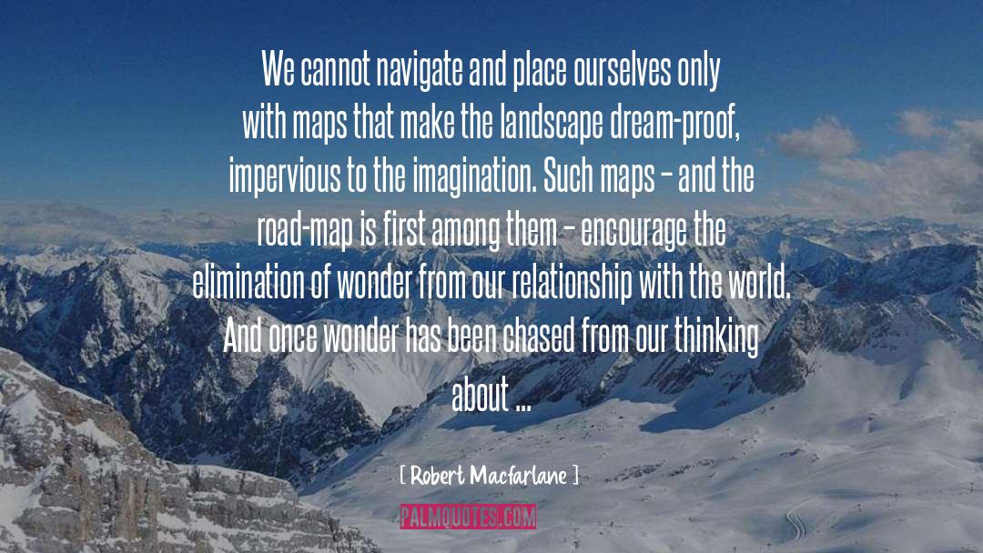 Robert Macfarlane Quotes: We cannot navigate and place