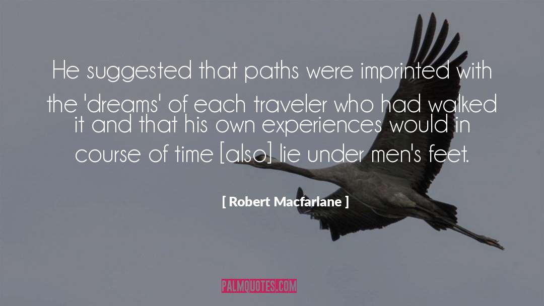 Robert Macfarlane Quotes: He suggested that paths were