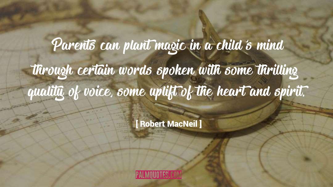 Robert MacNeil Quotes: Parents can plant magic in