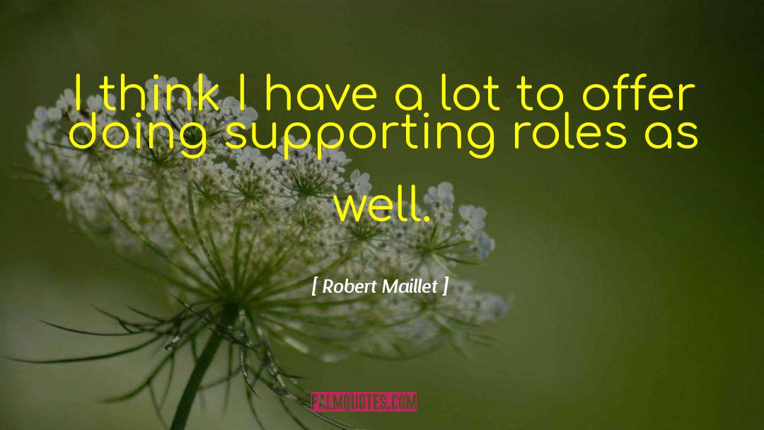 Robert Maillet Quotes: I think I have a