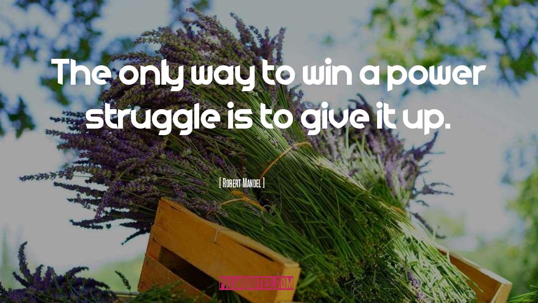 Robert Mandel Quotes: The only way to win