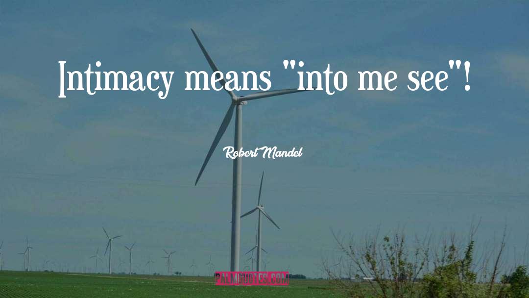 Robert Mandel Quotes: Intimacy means 