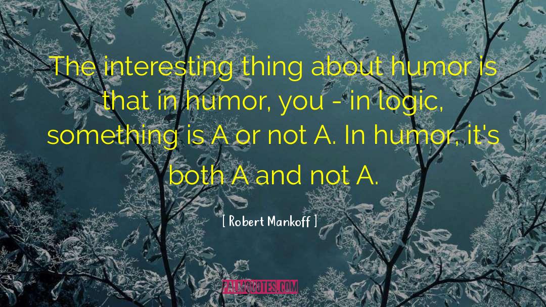 Robert Mankoff Quotes: The interesting thing about humor