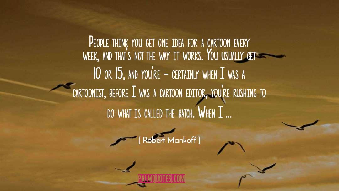 Robert Mankoff Quotes: People think you get one