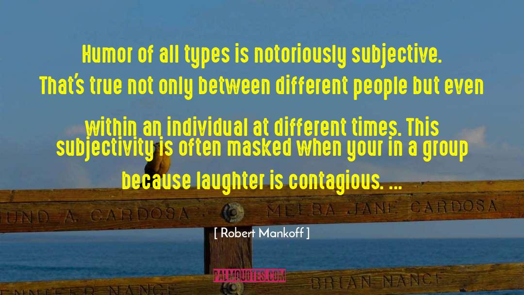 Robert Mankoff Quotes: Humor of all types is