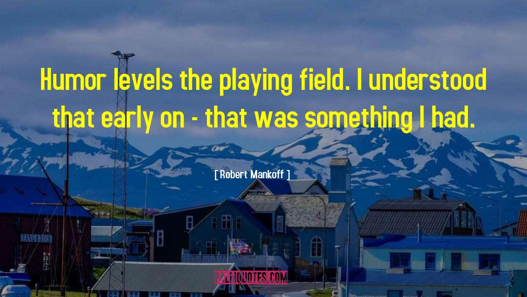 Robert Mankoff Quotes: Humor levels the playing field.