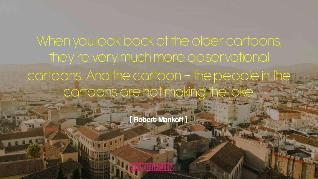 Robert Mankoff Quotes: When you look back at