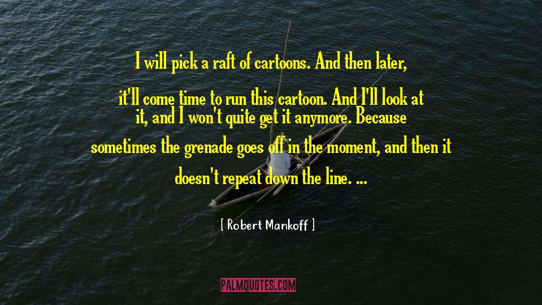 Robert Mankoff Quotes: I will pick a raft