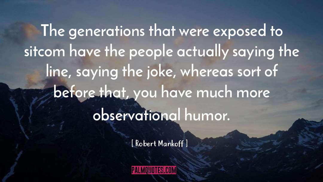 Robert Mankoff Quotes: The generations that were exposed
