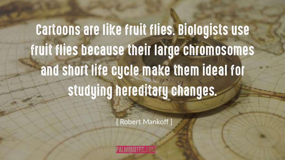 Robert Mankoff Quotes: Cartoons are like fruit flies.