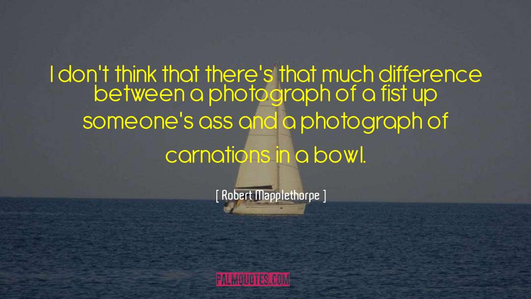 Robert Mapplethorpe Quotes: I don't think that there's