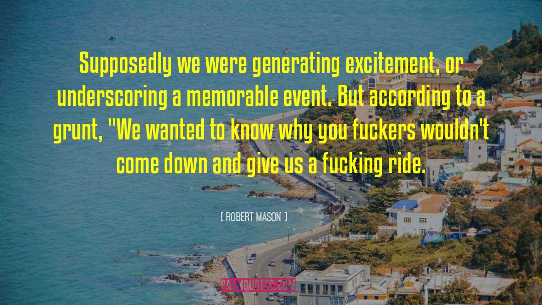 Robert Mason Quotes: Supposedly we were generating excitement,