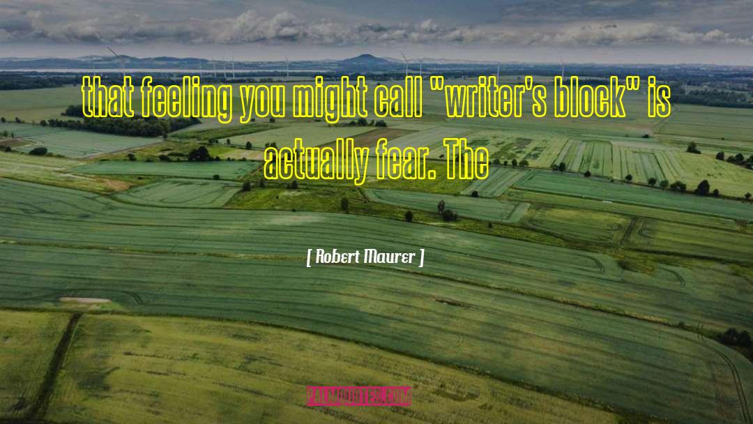 Robert Maurer Quotes: that feeling you might call