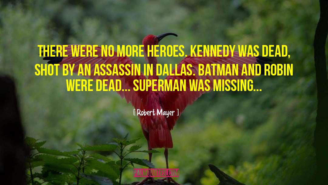 Robert Mayer Quotes: There were no more heroes.