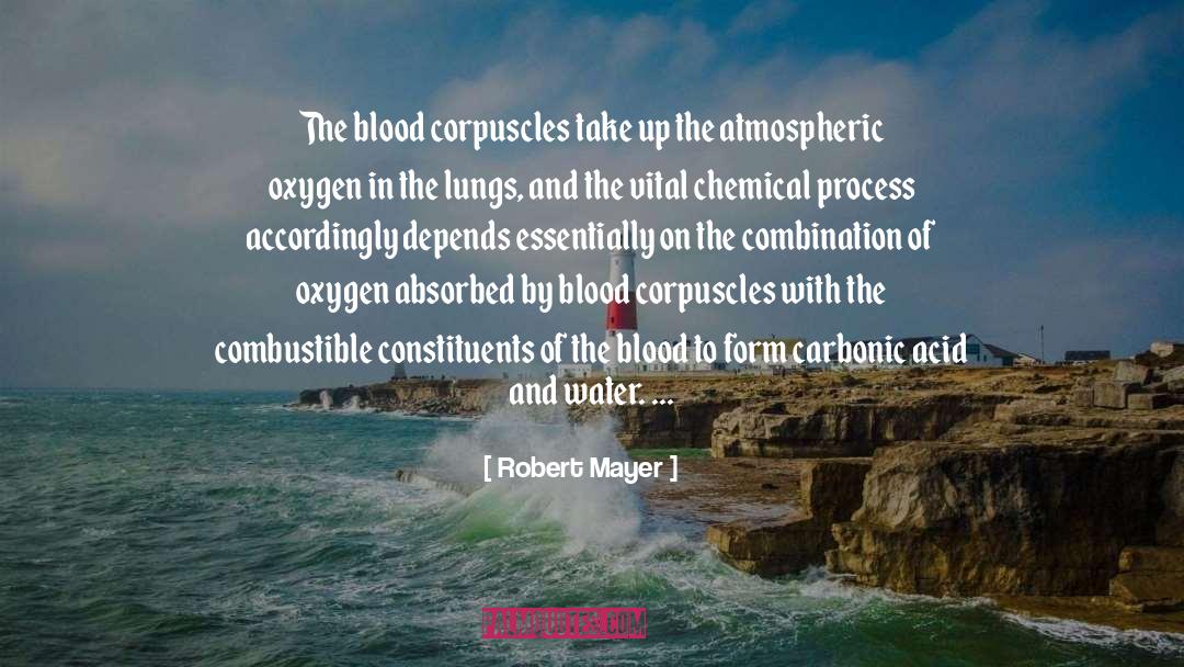 Robert Mayer Quotes: The blood corpuscles take up